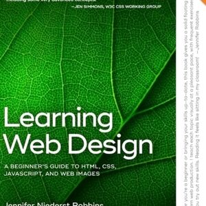 Learning Web Design: A Beginners Guide To HTML, CSS, JavaScript, And When Design